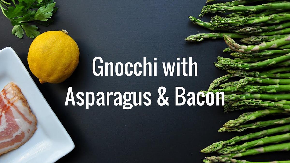 'Video thumbnail for Gnocchi with Asparagus and Bacon'